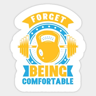 Forget Being Confortable Sticker